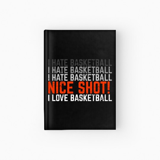 I Hate Basketball I Love Basketball Funny Basketba Hardcover Journal