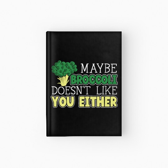 Maybe Broccoli Doesn't Like You Either Vegetable Hardcover Journal