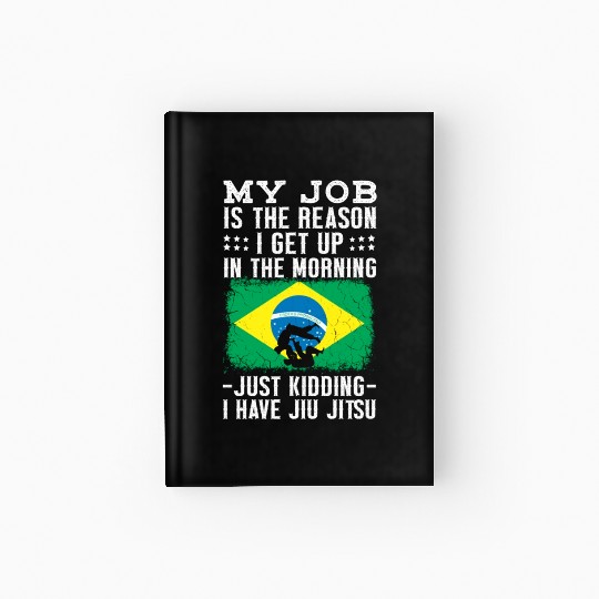 Brazilian Jiu Jitsu Sarcastic Quote MMA BJJ Hardcover Journal