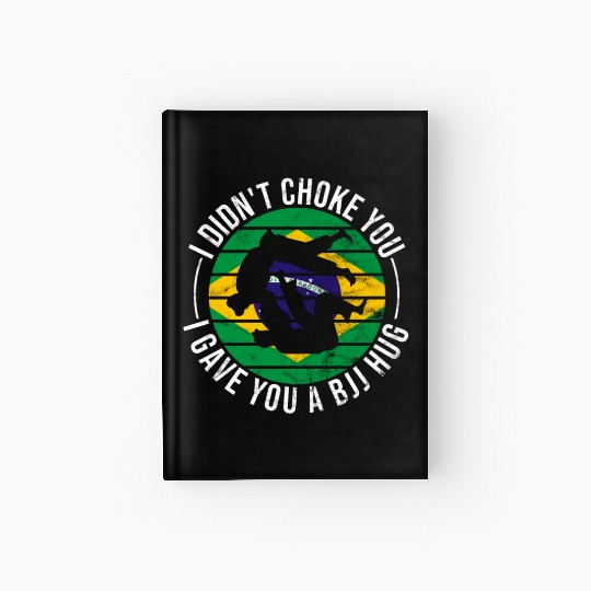 I Didn't Choke You BJJ Hug - Brazilian Jiu Jitsu Hardcover Journal