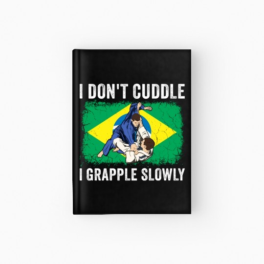 Brazilian Jiu Jitsu Sarcastic Quote MMA BJJ Hardcover Journal