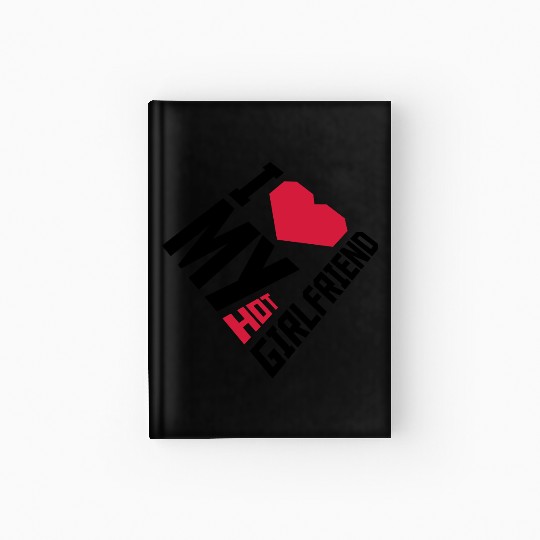 I love my girlfriend Hardcover Journal