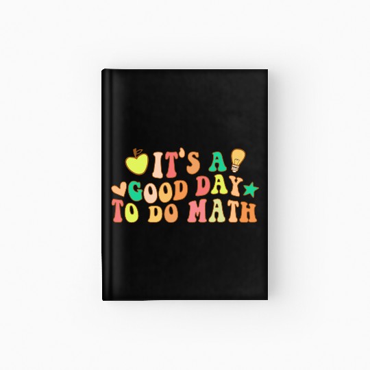Back To School Its A Good Day To Do Math Teachers Hardcover Journal