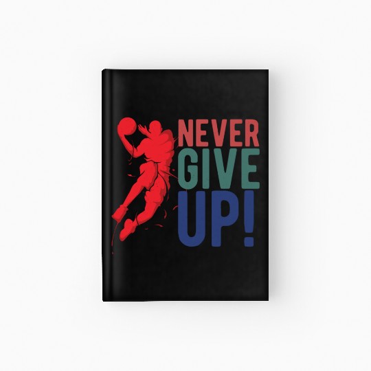 NEVER GIVE UP - Basketball Hardcover Journal