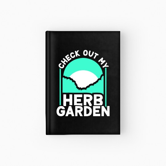 Check Out My Herb Garden Gardening Herbalist Herbs Hardcover Journal