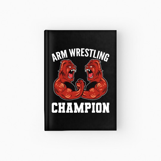 Arm Wrestling Champion Arm Wrestler Gift Hardcover Journal