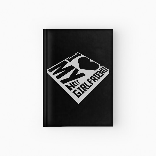 I love my girlfriend Hardcover Journal