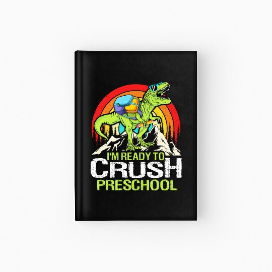 Ready To Crush Preschool Back To School Dinosaur Hardcover Journal