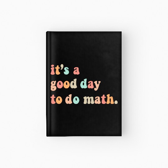 Back To School Its A Good Day To Do Math Teachers Hardcover Journal