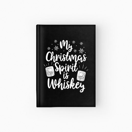 My Christmas Spirit Is Whiskey Funny Holiday Gift Hardcover Journal
