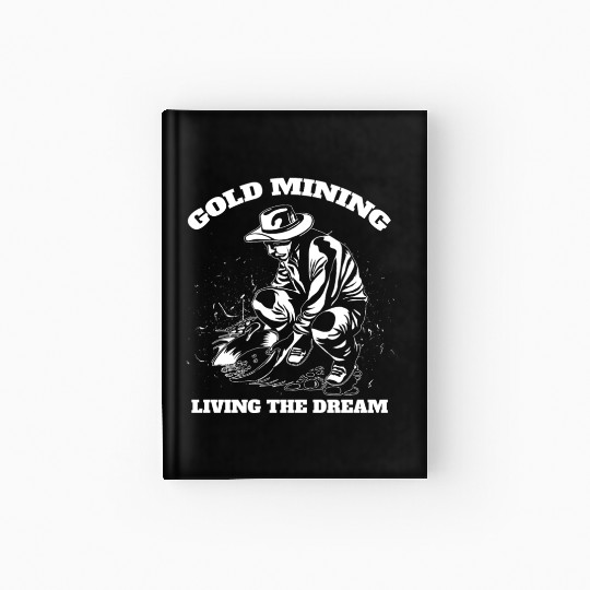 Gold Mining Living The Dream Gold Digger Quote Hardcover Journal