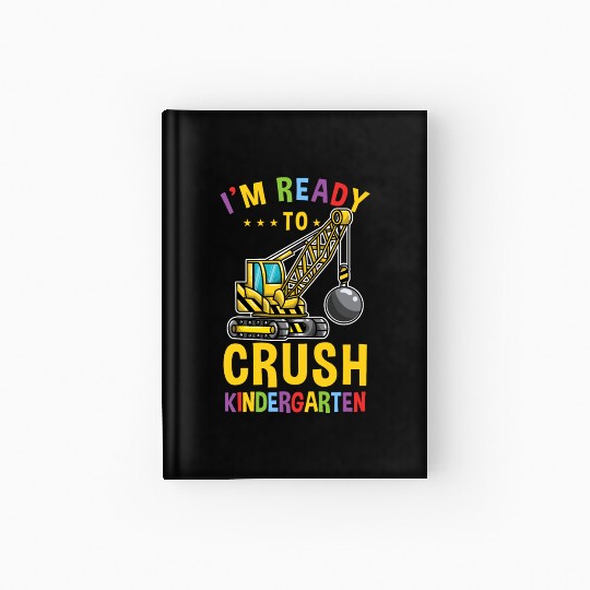 Im Ready To Crush Kindergarten Excavator Boys Hardcover Journal