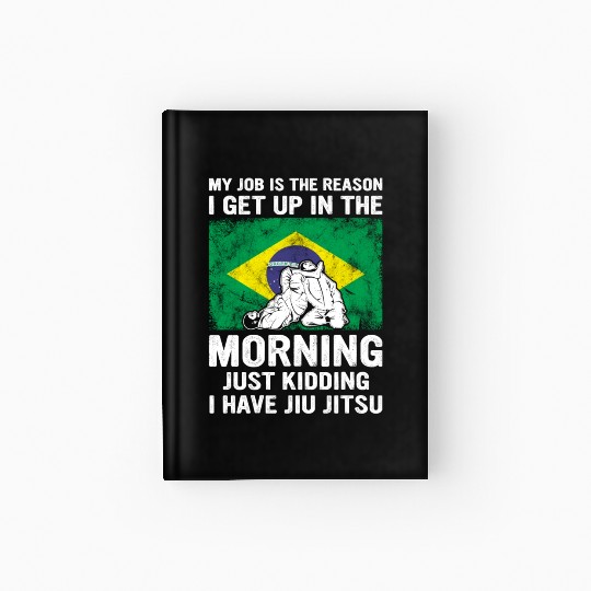 Brazilian Jiu Jitsu Sarcastic Quote MMA BJJ Hardcover Journal