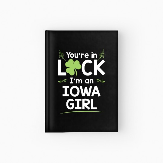 You're In Luck I'm An Iowa Girl Funny Saint Hardcover Journal