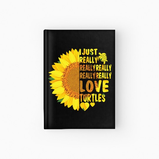 I Just Really Really Love Turtles Sunflower Women Hardcover Journal