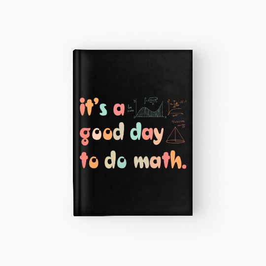 Back To School Its A Good Day To Do Math Teachers Hardcover Journal
