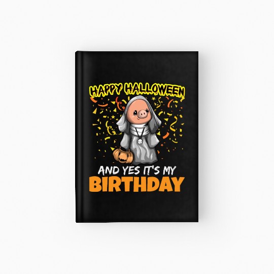 Scary Happy Halloween And Yes It's My Birthday Hardcover Journal