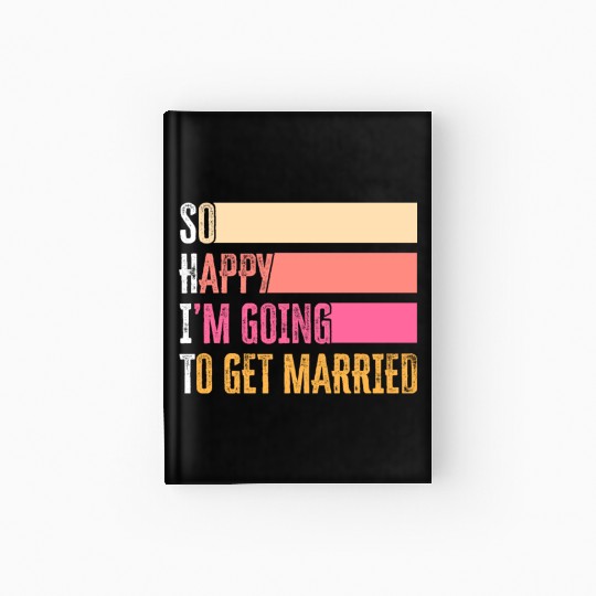 So Happy I'm Going To Get Married For Bride Groom Hardcover Journal