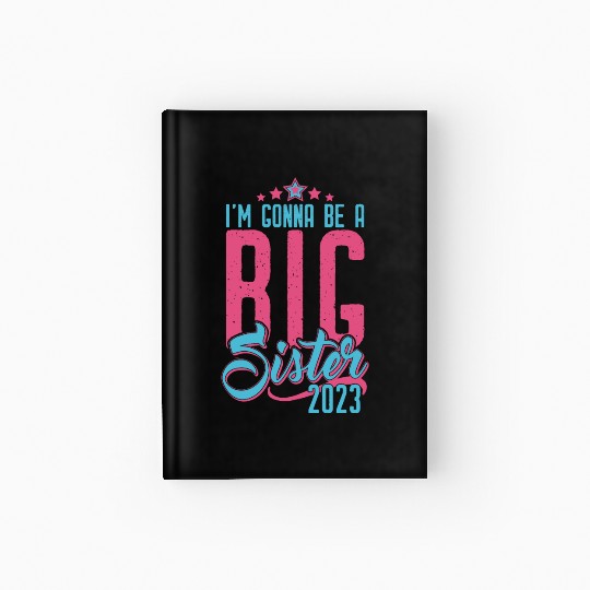 Going to be Big Sister 2023 - Baby Pregnancy Girls Hardcover Journal