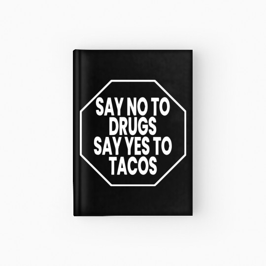 Say No To Drugs Say Yes To Tacos Hardcover Journal