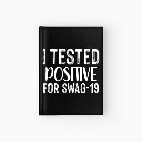 I Tested Positive For Swag-19. Hardcover Journal