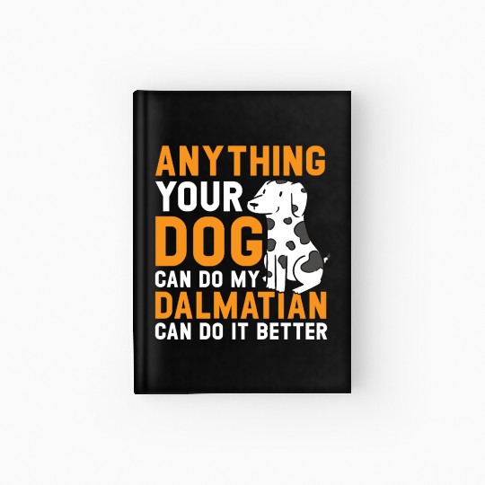 My Dalmatian Can Do It Better Dog Lover Puppy Hardcover Journal