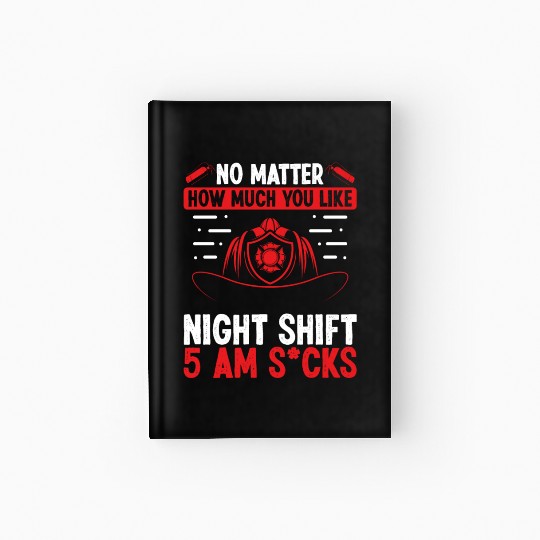 Firefighter 5 am Volunteer Night Shift Firemen Hardcover Journal