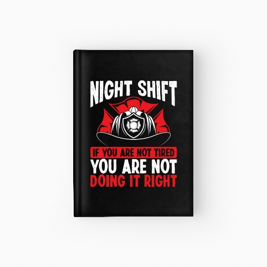 Firefighter Volunteer Funny Night Shift Firemen Hardcover Journal