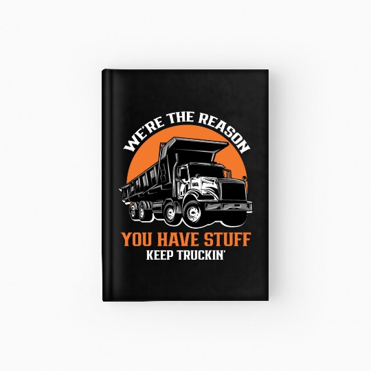 Truck Driver - We're the Reason You Have Stuff Kee Hardcover Journal