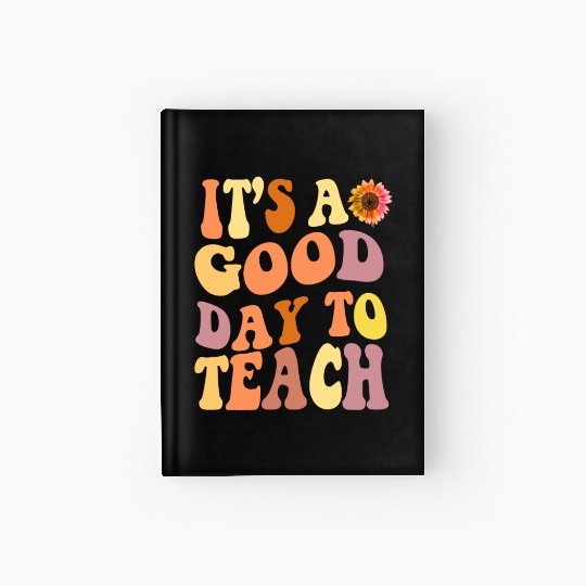 it's a good day to teach teacher day back to schoo Hardcover Journal