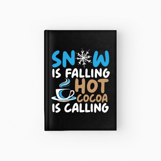 Snow Is Falling Hot Cocoa Is Calling Ice Cold Hardcover Journal