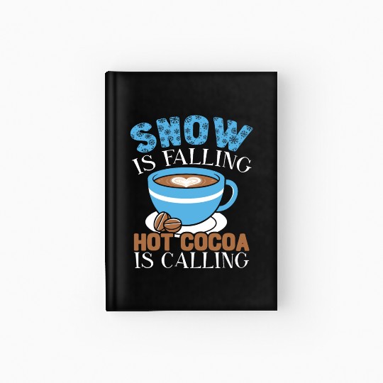 Snow Is Falling Hot Cocoa Is Calling Ice Cold Hardcover Journal
