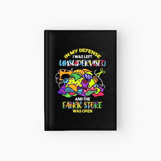 In My Defense I was Left Unsupervised Hardcover Journal