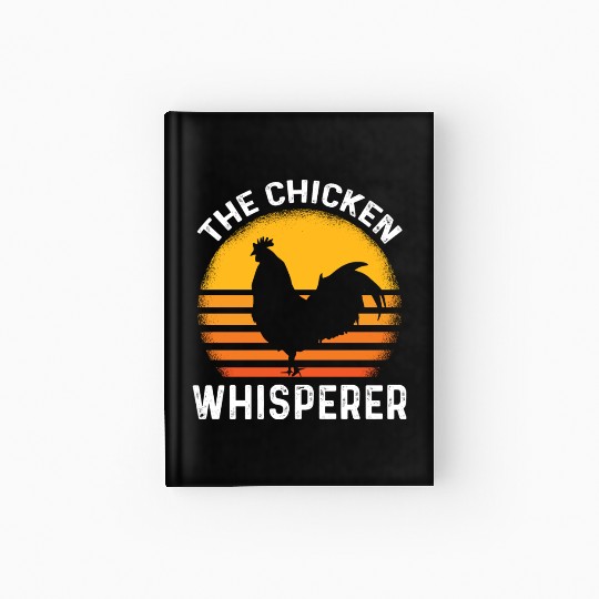 The Chicken Whisperer Funny Chicken Lover Farming Hardcover Journal