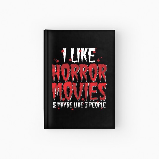 I Like Horror Movies And Maybe Like Three People Hardcover Journal