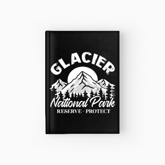 Glacier National Park Reserve Protect Hardcover Journal