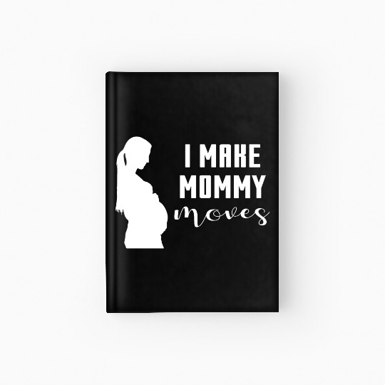 I Make Mommy Moves Pregnant Expecting Mother Gift Hardcover Journal