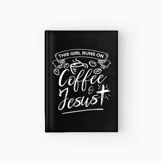 This Girl Runs on Coffee and Jesus for Religious Hardcover Journal