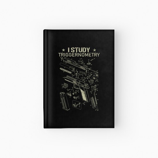 I Study Triggernometry Funny Gun Lover Hardcover Journal