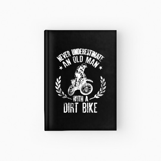 Never Underestimate An Old Man With A Dirt Bike Hardcover Journal