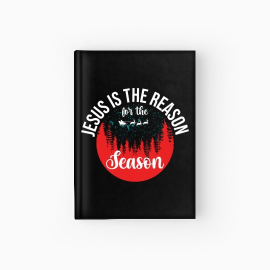 Chistmas Season Jesus Is The Reason For The Season Hardcover Journal