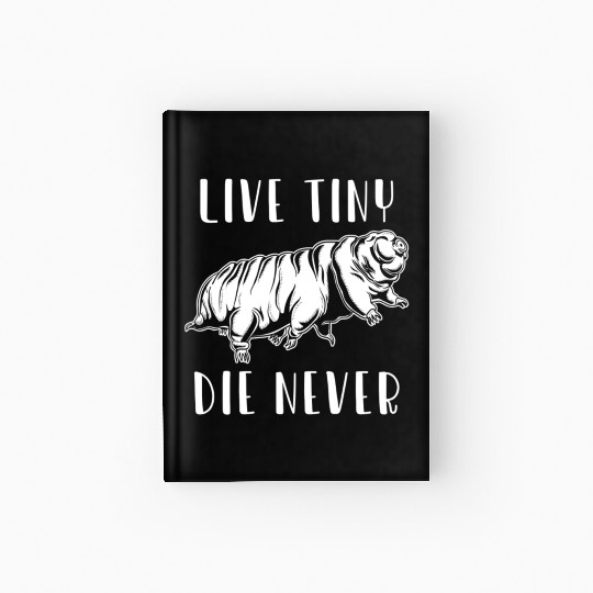 Live Tiny Die Never for Tardigrade Lover Hardcover Journal