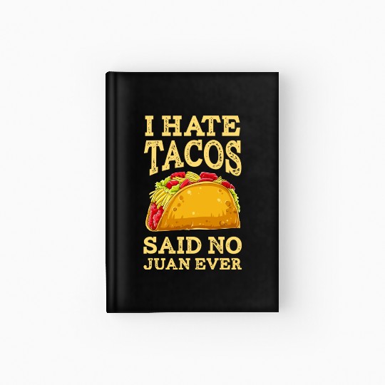 I Hate Tacos Said NO Juan ever Hardcover Journal Cinco De Ma