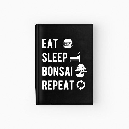 Bonsai Eat Sleep Repeat Funny Slogan Gift Hardcover Journal