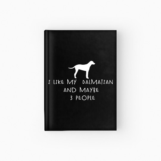 I Like My Dalmatian And Maybe 3 People Funny quote Hardcover Journal
