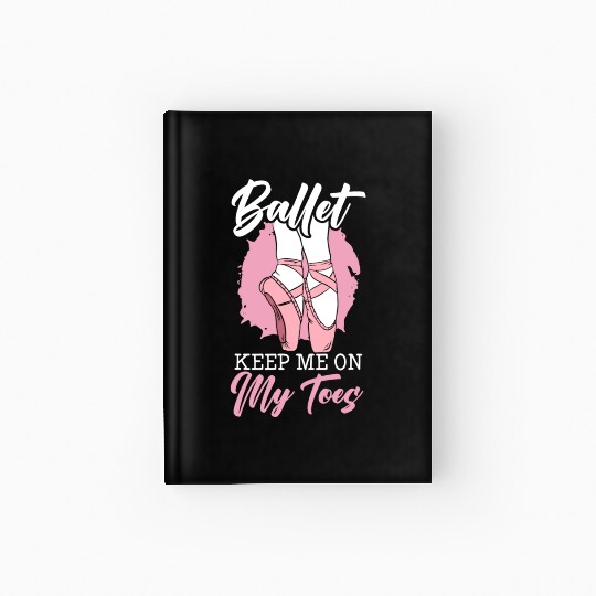 Ballet Keep Me On My Toes Ballet Ballerina Hardcover Journal