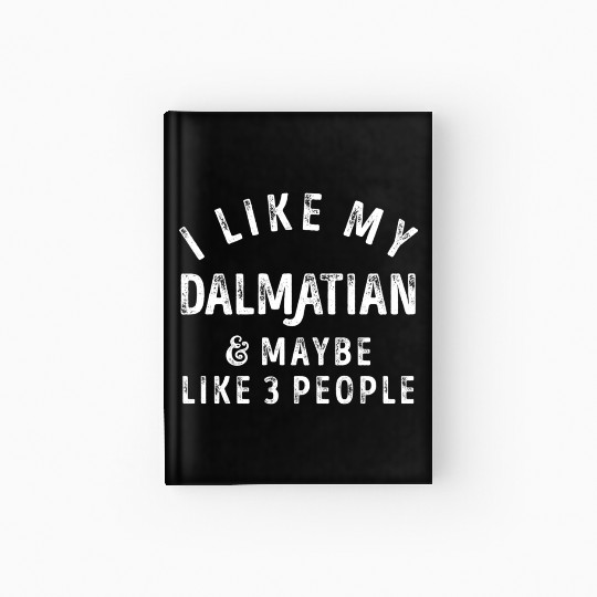 I Like My Dalmatian and Maybe 3 People Distress Vi Hardcover Journal