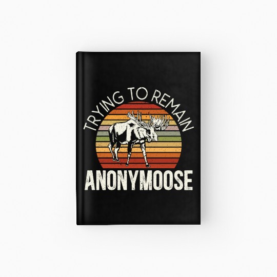 Trying To Remain Anonymoose Animal Alces Elk Moose Hardcover Journal