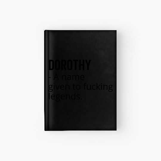 Dorothy a Name Given to Fucking Legends Hardcover Journal