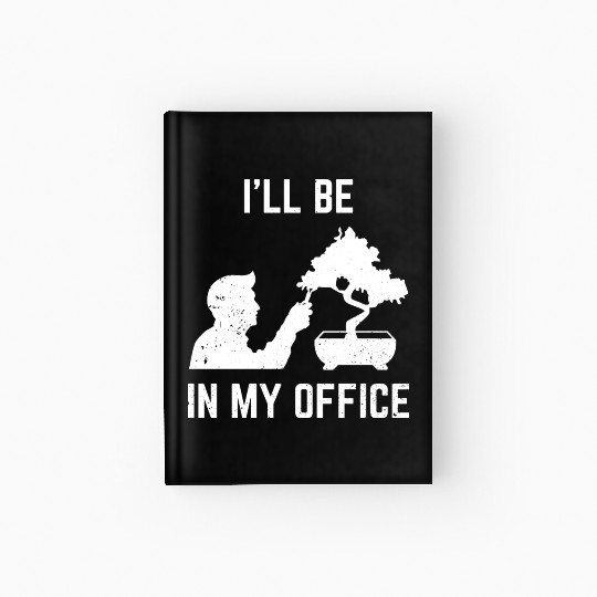 Bonsai Funny Slogan I'll Be In My Plant Office Hardcover Journal
